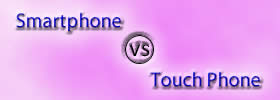 Smartphone vs Touch Phone